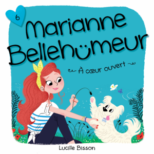 Marianne Bellehumeur: Tome 6 - À coeur ouvert
