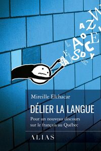 Délier la langue Pour un nouveau discours sur le français au Québec
