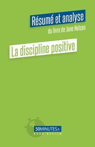 La discipline positive (Résumé et analyse du livre de Jane Nelsen)
