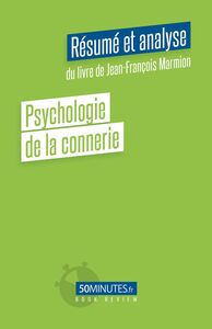 Psychologie de la connerie (Résumé et analyse du livre de Jean-François Marmion)