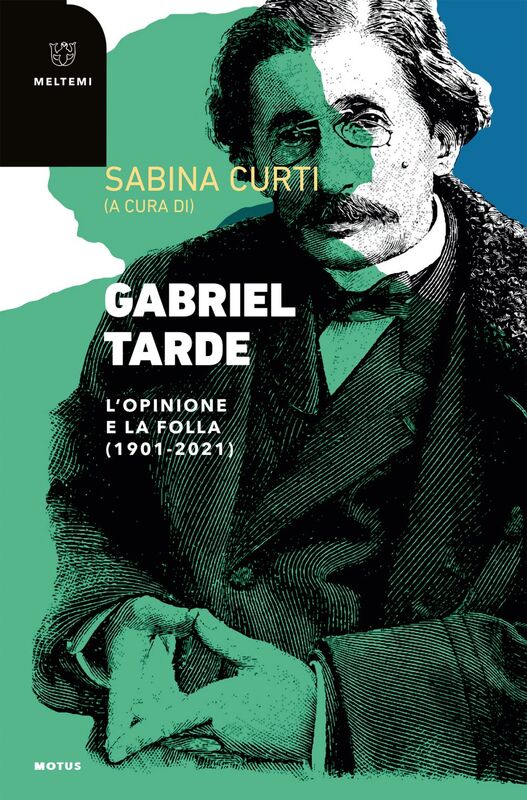 Gabriel Tarde L’opinione e la folla (1901-2021)
