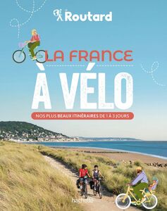 La France à vélo Nos 50 plus beaux itinéraires