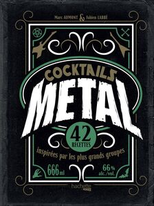 Cocktails Metal 42 recettes inspirées par les plus grands groupes
