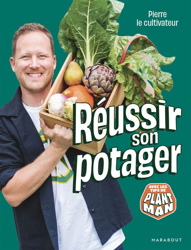 Pierre le cultivateur - Réussir son potager Avec les tips de Plant Man
