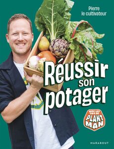 Pierre le cultivateur - Réussir son potager Avec les tips de Plant Man