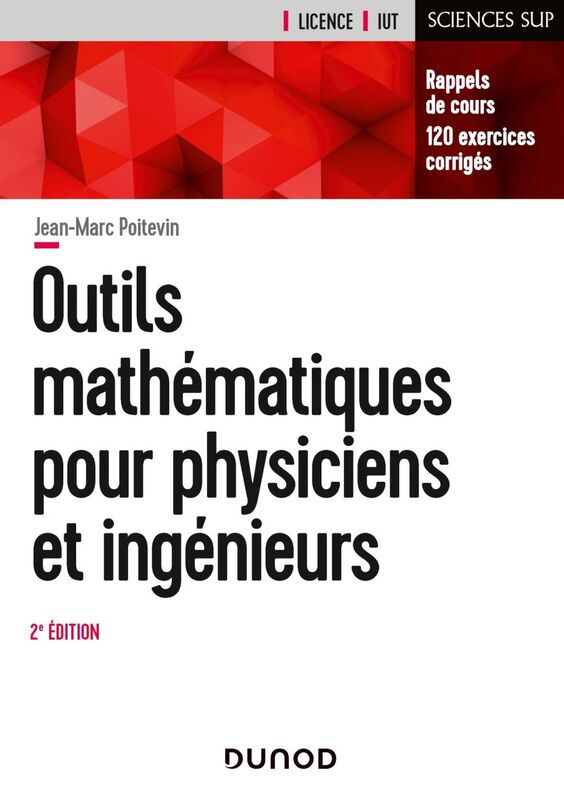 Outils mathématiques pour physiciens et ingénieurs - 2e éd Rappels de cours, 120 exercices corrigés