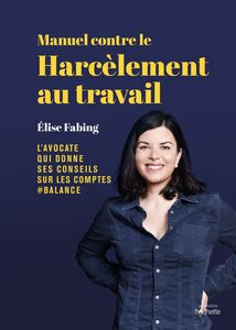 Manuel contre le harcèlement au travail Élise Fabing, l'avocate qui donne ses conseils sur les compte #balance