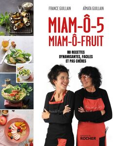 Miam-ô-5, Miam-ô-fruit 80 recettes dynamisantes, faciles et pas chères