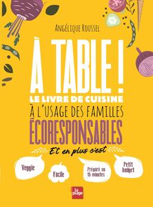 A table ! Le livre de cuisine à l'usage des familles écoresponsables