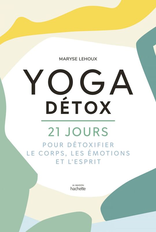 Yoga Détox 21 jours pour détoxiquer le corps, les émotions et l'esprit