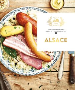 Alsace 70 recettes gourmandes venues de l'Est élaborées avec amour