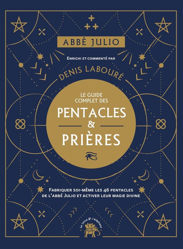 Abbé Julio : Le guide complet des pentacles & prières Fabriquer soi-même les 46 pentacles de l Abbé Julio et activer leur magie divine