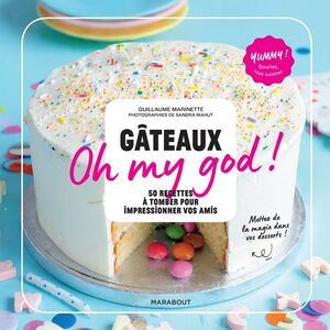 Gâteaux Oh my god ! 60 recettes ultra-gourmandes pour épater vos amis