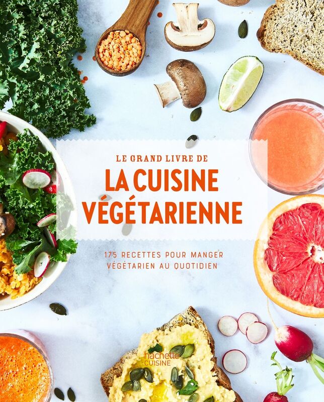 Le grand livre de la cuisine végétarienne Nouvelle édition 175 recettes pour manger végétarien au quotidien