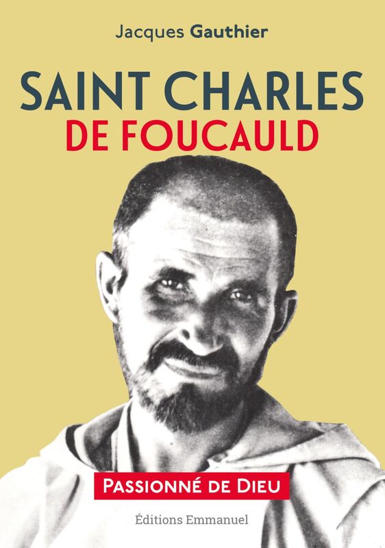 Saint Charles de Foucauld Passionné de Dieu