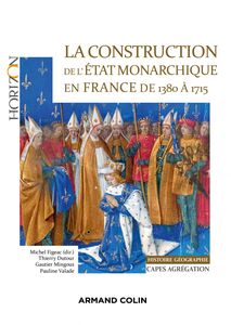 La construction de l'Etat monarchique en France de 1380 à 1715 Capes-Agrégation Histoire-Géographie