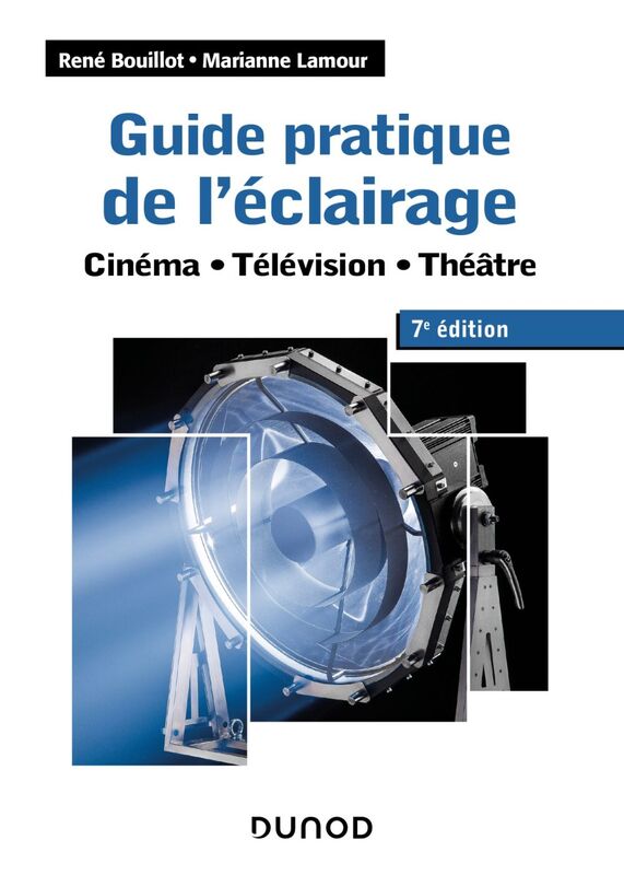Guide pratique de l'éclairage - 7e éd. Cinéma - Télévision - Théâtre
