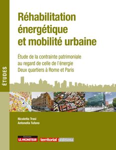 Réhabilitation énergétique et mobilité urbaine Étude de la contrainte patrimoniale au regard de celle de l énergie Deux quartiers à Rome et Paris