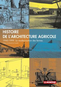 Histoire de l'architecture agricole 1945-1999. La modernisation des fermes