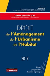 Droit de l'Aménagement, de l'Urbanisme, de l'Habitat - 2019 Dossier spécial loi ELAN