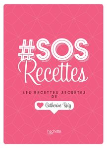 # SOS Recettes Les recettes secrètes de Catherine Roig