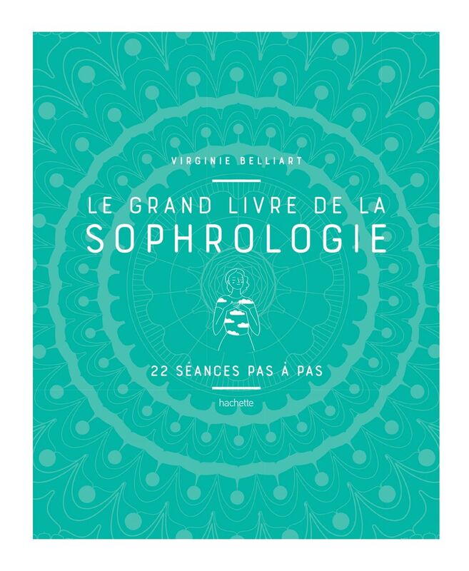 Le grand livre de la Sophrologie 22 séances pas à pas