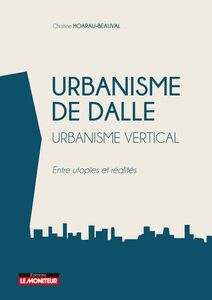Urbanisme de dalle - Urbanisme vertical Entre utopies et réalités