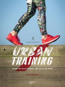 Urban Training Quand la ville devient ma salle de sport