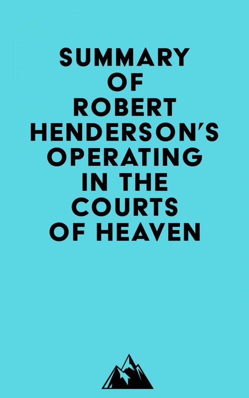 Summary of Robert Henderson's Operating in the Courts of Heaven