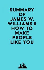 Summary of James W. Williams's How to Make People Like You