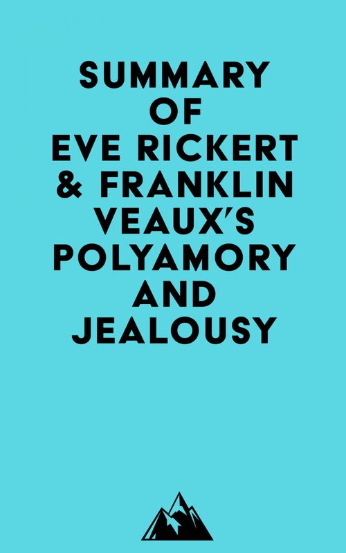 Summary of Eve Rickert & Franklin Veaux's Polyamory and Jealousy