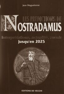 Les prédictions de Nostradamus Interprétations, actualité, avenir jusqu'en 2025