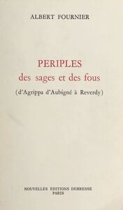 Périples des sages et des fous D'Agrippa d'Aubigné à Reverdy