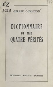 Dictionnaire de mes quatre vérités