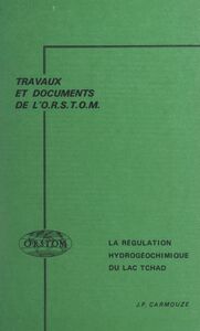La régulation hydrogéochimique du lac Tchad Contribution à l'analyse biogéodynamique d'un système lacustre endoréique en milieu continental cristallin