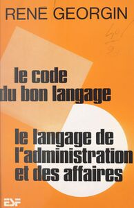 Le code du bon langage Le langage de l'administration et des affaires