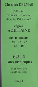 Région Aquitaine (1). Départements 24-47-33-64-40 6 214 sites historiques, de la Préhistoire au XIXe siècle