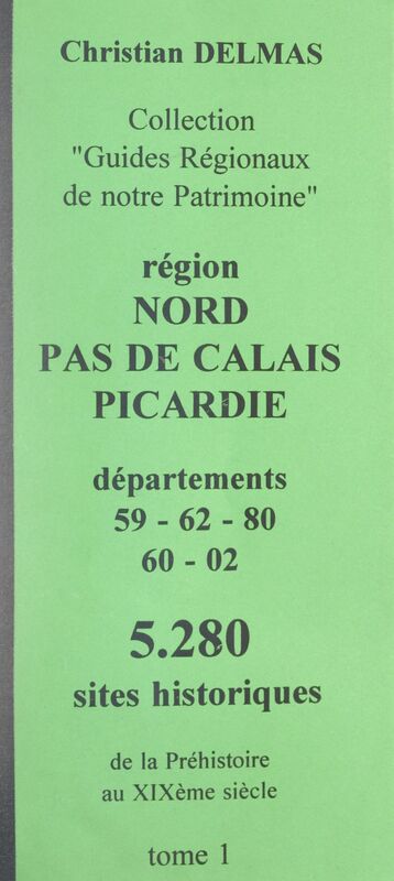 Région Nord-Pas-de-Calais Picardie (1). Départements 59-62-80-60-02 5 280 sites historiques, de la Préhistoire au XIXe siècle