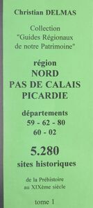 Région Nord-Pas-de-Calais Picardie (1). Départements 59-62-80-60-02 5 280 sites historiques, de la Préhistoire au XIXe siècle