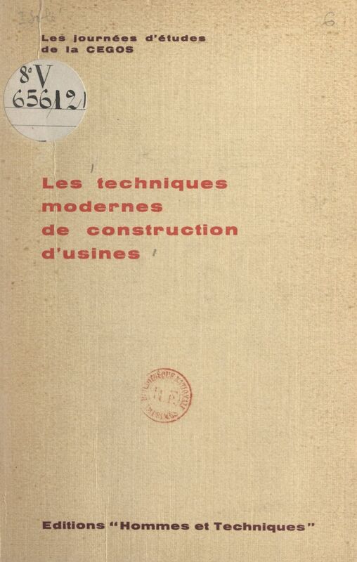 Les techniques modernes de construction d'usines Compte rendu des Journées d'études de la Cégos, 30-31 janvier et 1er février 1958