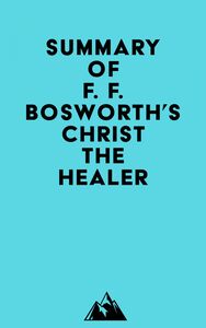 Summary of F. F. Bosworth's Christ the Healer