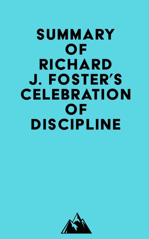 Summary of Richard J. Foster's Celebration of Discipline, Special Anniversary Edition