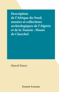 Description de l'Afrique du Nord, musées et collections archéologiques de l'Algérie et de la Tunisie : Musée de Cherchel