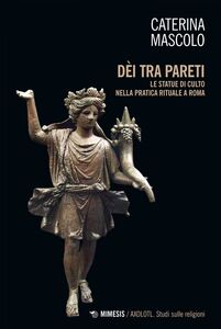 Dèi tra pareti Le statue di culto nella pratica rituale a Roma