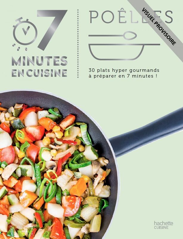 Poêlées 30 recettes hyper savoureuses à préparer en 7 minutes !