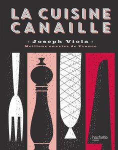 Cuisine Canaille Joseph Viola
