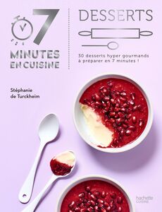 Desserts 30 recettes hyper savoureuses à cuisiner en 7 minutes !