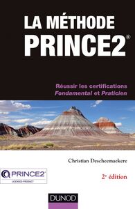 La méthode Prince2 - 2e éd. Réussir les certifications Fondamental et Praticien