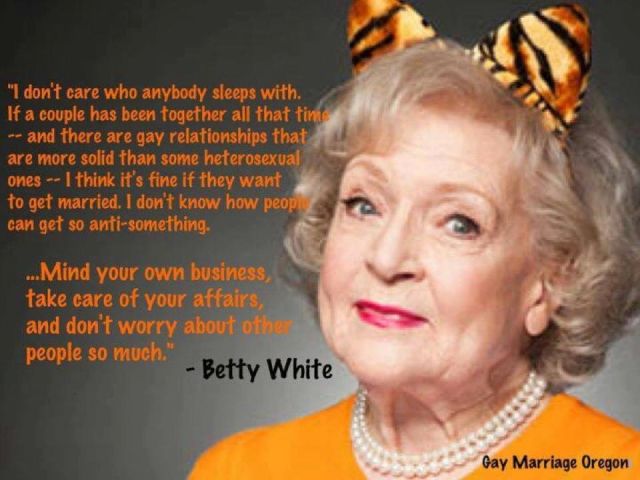 Betty White Porn - I don't care who anybody sleeps with...\