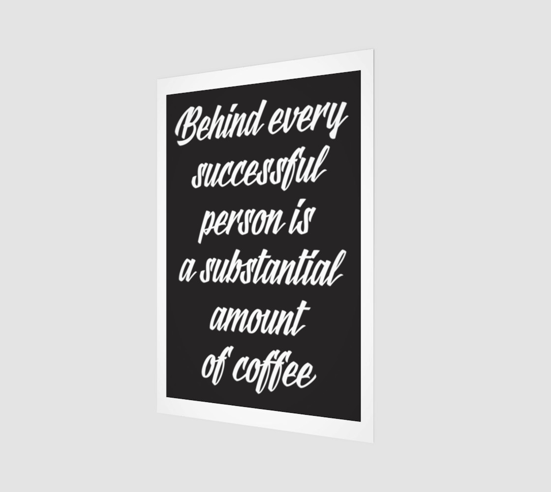 Behind every successful person is a substantial amount of coffee preview #1